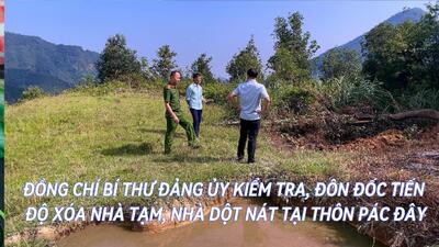 ĐỒNG CHÍ BÍ THƯ ĐẢNG ỦY KIỂM TRA, ĐÔN ĐỐC TIẾN ĐỘ XÓA NHÀ TẠM, NHÀ DỘT NÁT TẠI THÔN PÁC ĐÂY